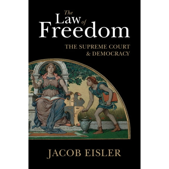 The Law of Freedom: The Supreme Court and Democracy, (Paperback)