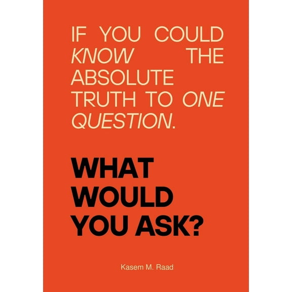 What Would You Ask?: If You Could Know the Absolute Truth to One Question. (Paperback)