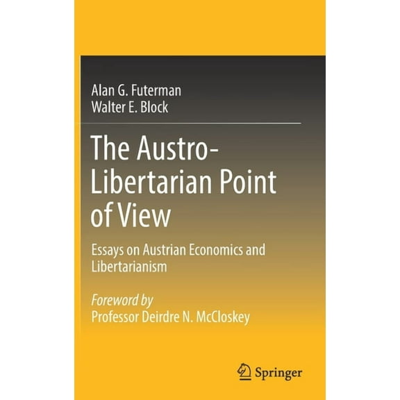 The Austro-Libertarian Point of View: Essays on Austrian Economics and Libertarianism, (Hardcover)
