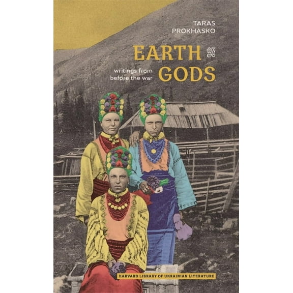 Harvard Library of Ukrainian Literature Earth Gods: Writings from Before the War, (Paperback)