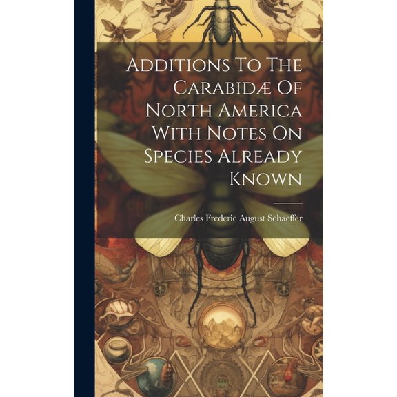 Additions To The Carabidæ Of North America With Notes On Species Already Known (Hardcover)