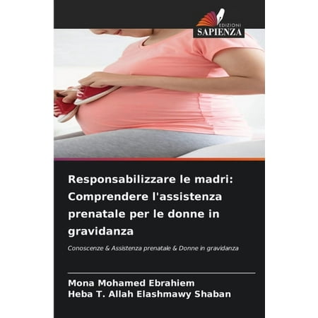 Responsabilizzare le madri: Comprendere l assistenza prenatale per le donne in gravidanza (Paperback)