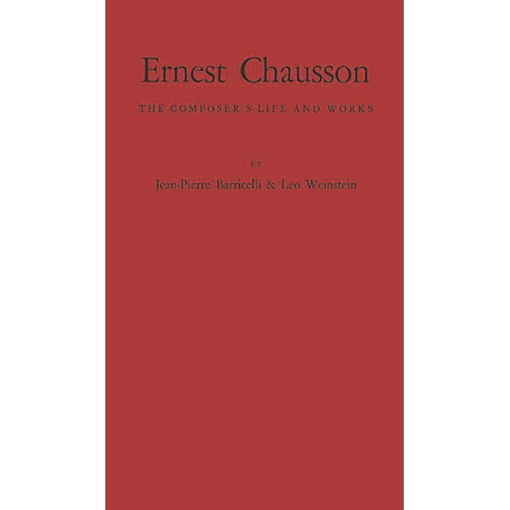 Ernest Chausson: The Composer's Life and Works (Hardcover)