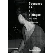 Sequence as a Dialogue : Katja Stuke & Oliver Sieber (Paperback)