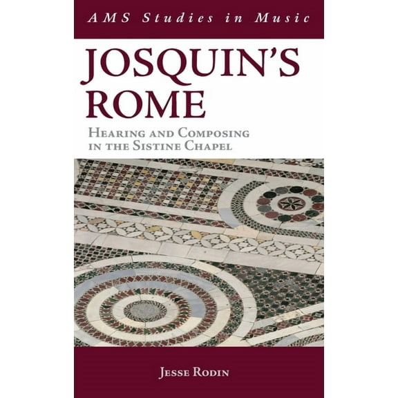 AMS Studies in Music Josquin's Rome: Hearing and Composing in the Sistine Chapel, (Hardcover)