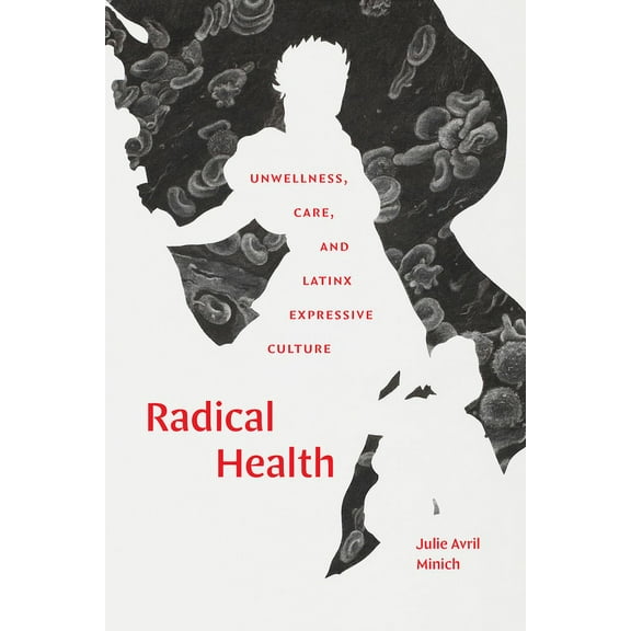Radical Health: Unwellness, Care, and Latinx Expressive Culture, (Hardcover)