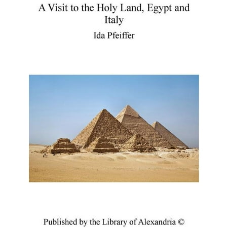 A Visit to The Holy Land, Egypt and Italy - eBook (Best Places To Visit In Egypt 2019)