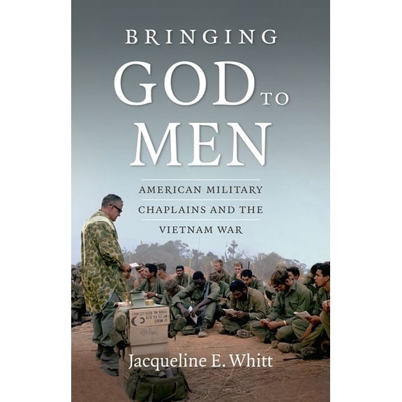 Bringing God to Men: American Military Chaplains and the Vietnam War, (Paperback)