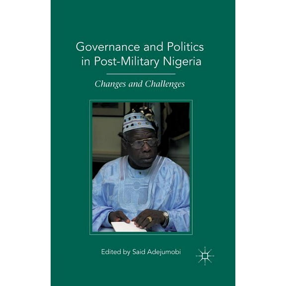 Governance and Politics in Post-Military Nigeria: Changes and Challenges, (Paperback)