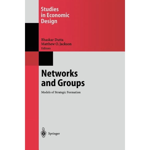 Studies in Economic Design Networks and Groups: Models of Strategic Formation, (Paperback)