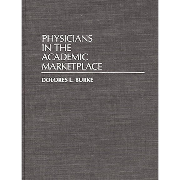 Contributions to the Study of Education Physicians in the Academic Marketplace, (Hardcover)