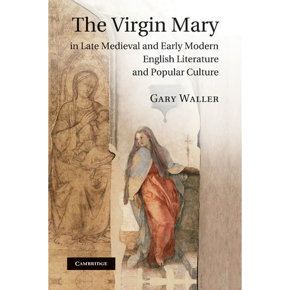 The Virgin Mary in Late Medieval and Early Modern English Literature and Popular Culture, (Paperback)