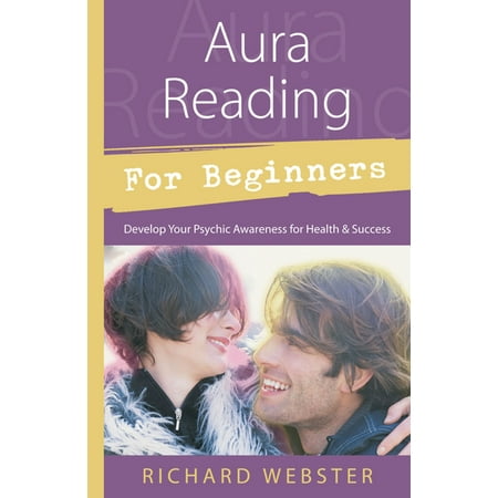 Aura Reading for Beginners: Develop Your Psychic Awareness for Health & Success -