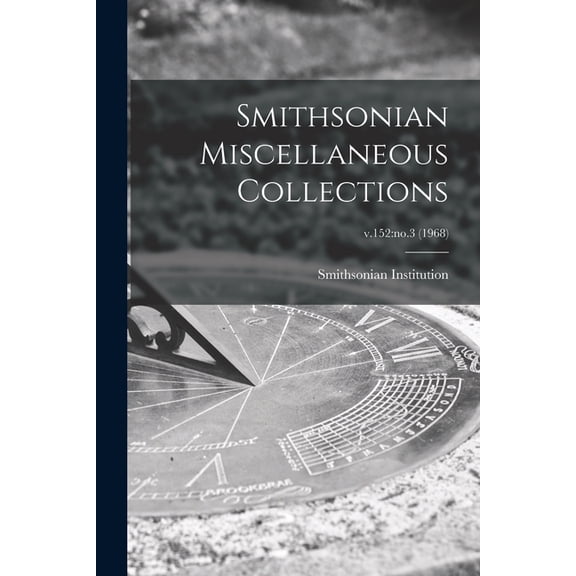 Smithsonian Miscellaneous Collections; v.152: no.3 (1968) (Paperback)