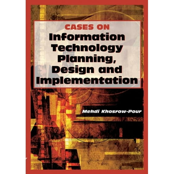 Cases on Information Technology (Unnumbered): Cases on Information Technology Planning, Design and Implementation (Hardcover)