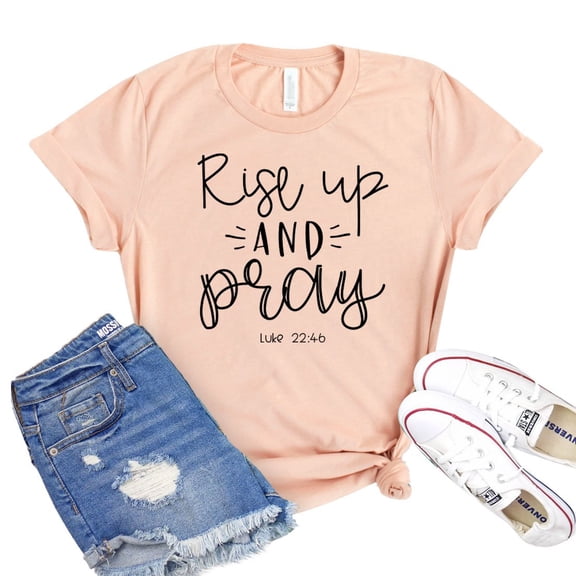 Rise Up And Pray Shirt Christian Shirts Luke 22:46 T-shirt Faith Tee Inspirational Tshirt Women's Religious Gift