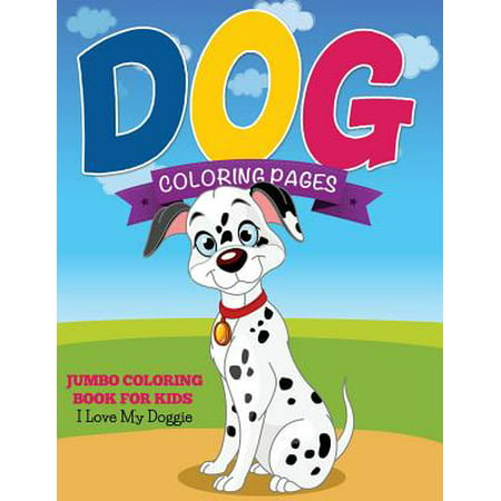 Dog Coloring Pages (Jumbo Coloring Book for Kids - I Love My (My Best Friend Doggie Daycare)