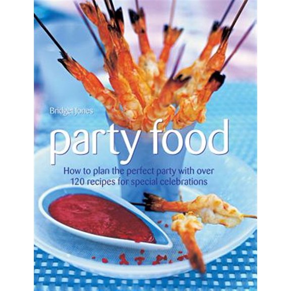 Pre-Owned Party Food: How to Plan the Perfect Party with Over 120 Recipes for Special Celebrations (Hardcover) 1844773817 9781844773817