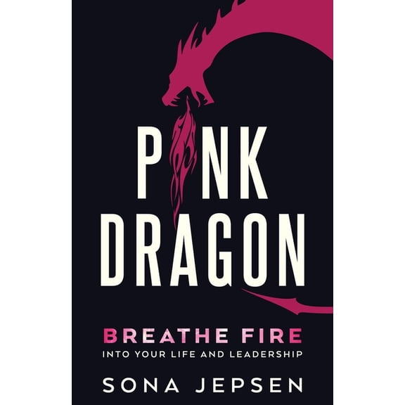 Pink Dragon: Breathe Fire Into Your Life and Leadership, (Paperback)