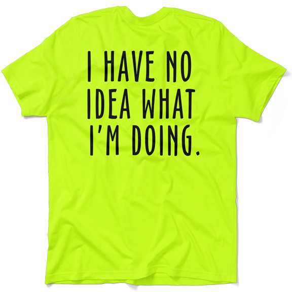 No Idea What I'm Doing - Safety Yellow Hi-Vis T-Shirt