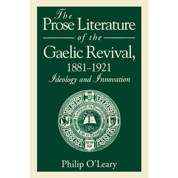 The Prose Literature of the Gaelic Revival, 1881-1921: Ideology and Innovation, (Paperback)