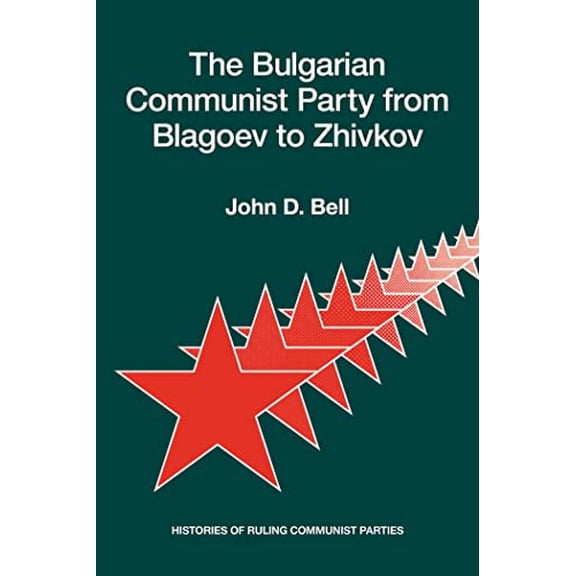 Pre-Owned The Bulgarian Communist Party from Blagoev to Zhivkov: Histories of Ruling Communist Parties Paperback