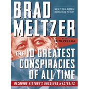 BRAD MELTZER; KEITH FERRELL The 10 Greatest Conspiracies of All Time : Decoding History's Unsolved Mysteries (Paperback)