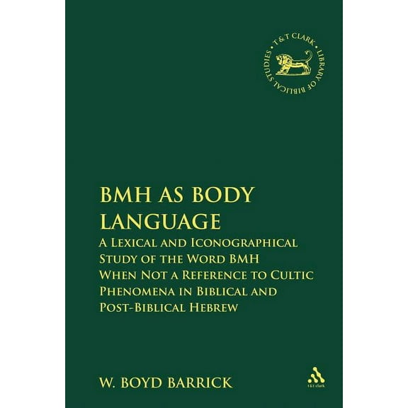 Library of Hebrew Bible/Old Testament St Bmh as Body Language: A Lexical and Iconographical Study of the Word Bmh When Not a Reference to Cultic Phenomena in Bib, Book 477, (Hardcover)