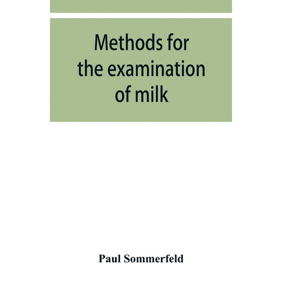Methods for the examination of milk; for chemists, physicians and hygienists, (Paperback)