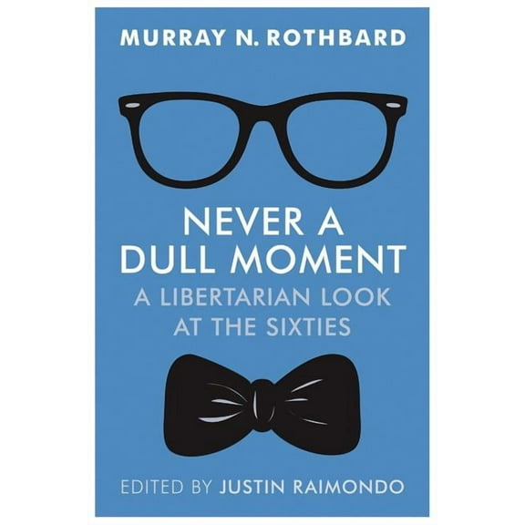 Never a Dull Moment: A Libertarian Look at the Sixties (Paperback)