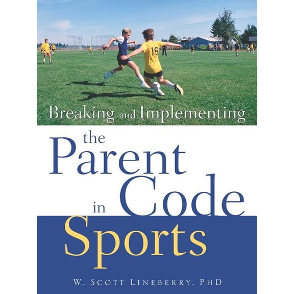 Breaking and Implementing the Parent Code in Sports, (Paperback)