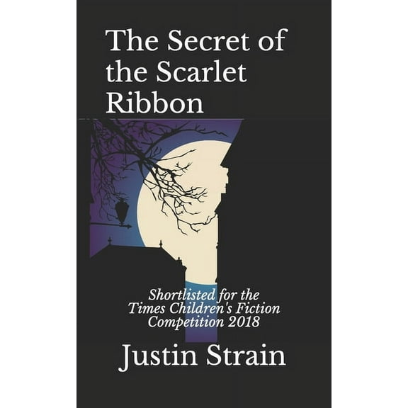 The Secret of the Scarlet Ribbon: Shortlisted for the Times Children's Fiction Competition 2018, (Paperback)