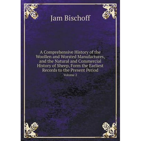 - A Comprehensive History of the Woollen and Worsted Manufactures, and the Natural and Commercial History of Sheep, Form the Earliest Records to the P