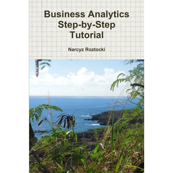 Business Analytics Step-by-Step Tutorial, (Paperback)