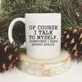 thumbnail image 4 of Funny Coffee Mug Of Course I Talk To Myself Sometimes I Need Expert Advice Novelty Gift for Coworker Friends Boss Christmas Thanksgiving Gifts for Men Women Ceramic Coffee Mug 11 Oz, 4 of 6