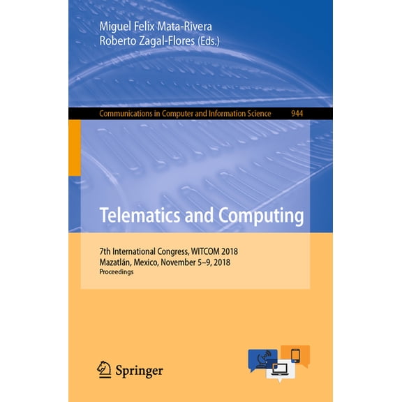 Communications in Computer and Informati Telematics and Computing: 7th International Congress, Witcom 2018, Mazatlán, Mexico, November 5-9, 2018, Proceedings, Book 944, (Paperback)