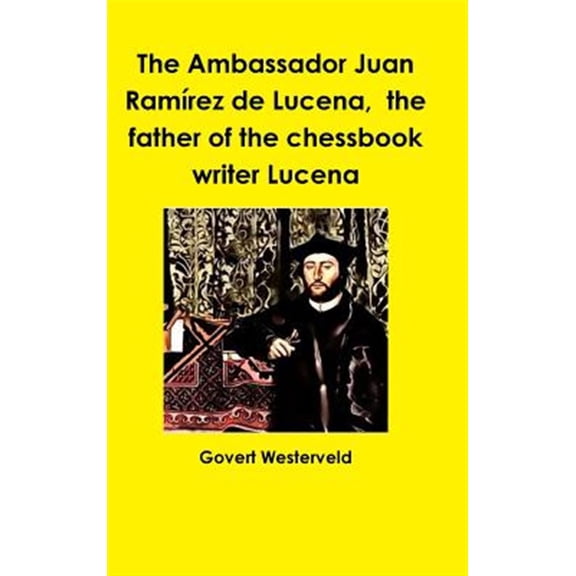 Pre-Owned The Ambassador Juan Ramrez de Lucena, the father of the chessbook writer Lucena (Hardcover)
