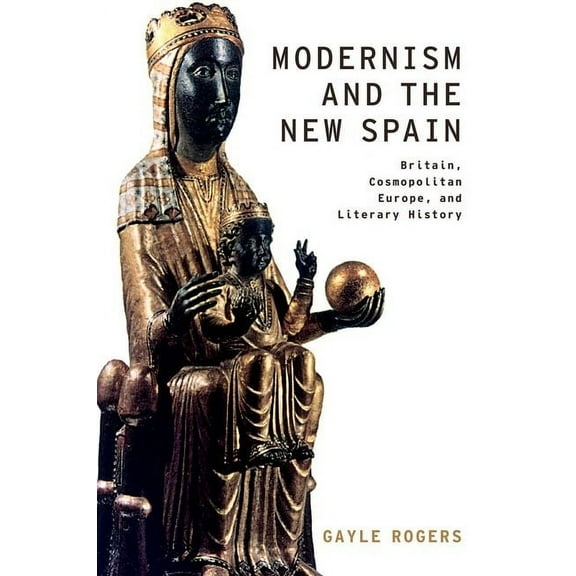 Modernist Literature and Culture Modernism and the New Spain: Britain, Cosmopolitan Europe, and Literary History, (Paperback)