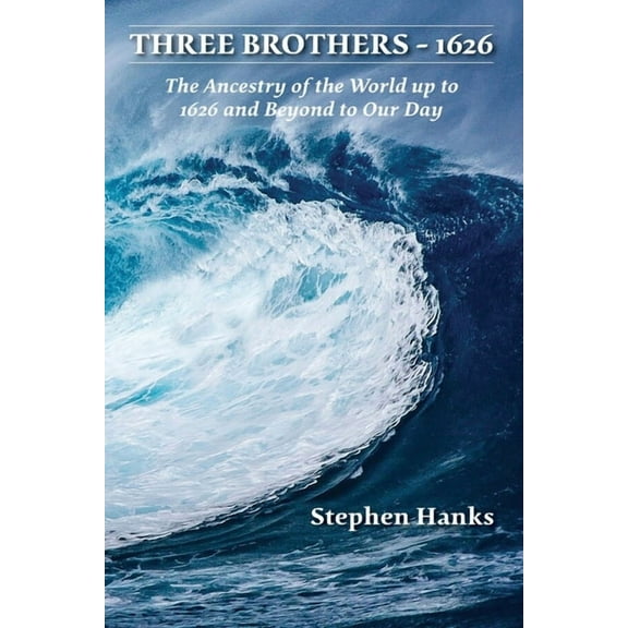 Three Brothers - 1626: The Ancestry of the World up to 1626 and Beyond to Our Day, (Paperback)