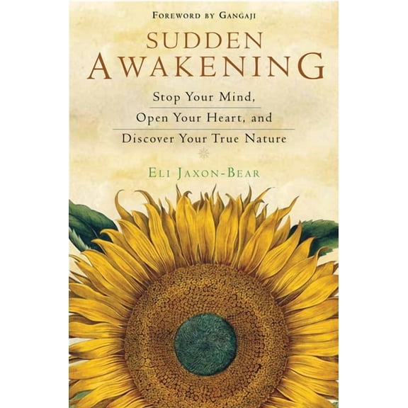 Sudden Awakening : Stop Your Mind, Open Your Heart, and Discover Your True Nature (Paperback)