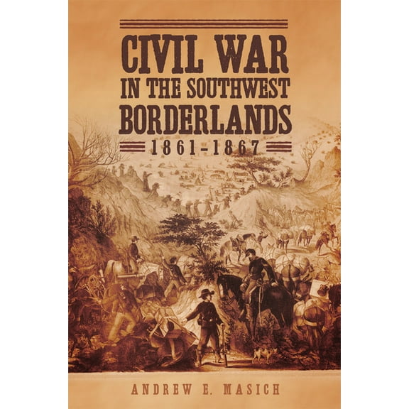 Civil War in the Southwest Borderlands, 1861-1867, (Paperback)