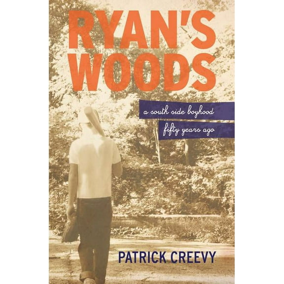 Ryan's Woods: A South Side Boyhood Fifty Years Ago, (Paperback)