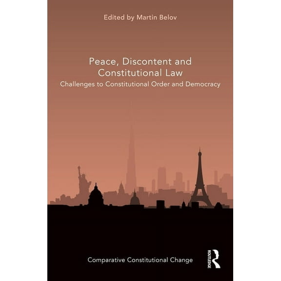 Comparative Constitutional Change Peace, Discontent and Constitutional Law: Challenges to Constitutional Order and Democracy, (Hardcover)