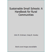 Sustainable Small Schools: A Handbook for Rural Communities [Paperback - Used]