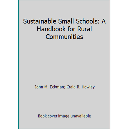 Sustainable Small Schools: A Handbook for Rural Communities [Paperback - Used]