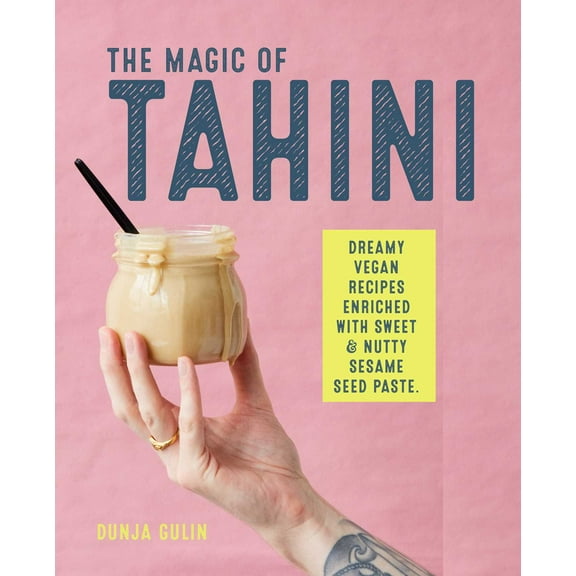 The Magic of Tahini : Vegan recipes enriched with sweet & nutty sesame seed paste (Hardcover)