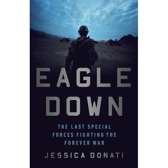 Eagle Down: American Special Forces at the End of Afghanistan's War, (Paperback)