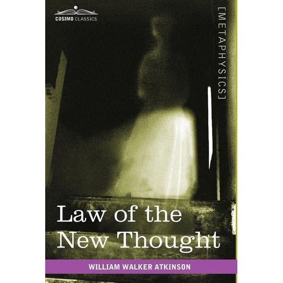 Law of the New Thought: A Study of Fundamental Principles and Their Application, (Hardcover)