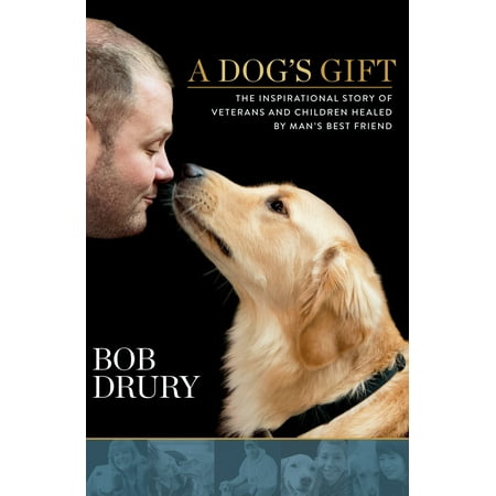 A Dog's Gift : The Inspirational Story of Veterans and Children Healed by Man's Best (Best Veterans Day Deals)