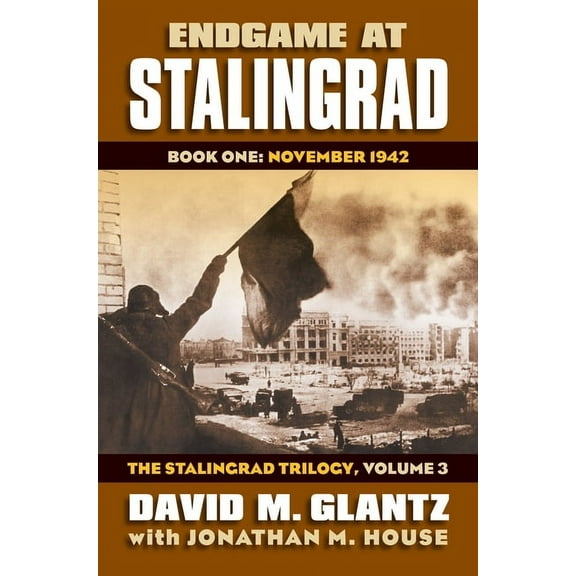 Modern War Studies Endgame at Stalingrad: Book One: November 1942, the Stalingrad Trilogy, Volume 3, (Hardcover)